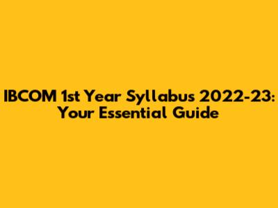 IBCOM 1st Year Syllabus 2022-23: Your Essential Guide
