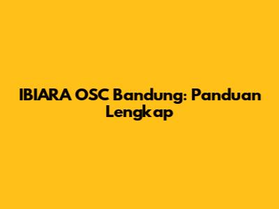 IBIARA OSC Bandung: Panduan Lengkap