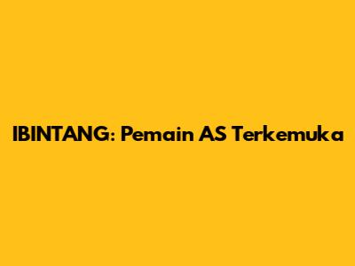 IBINTANG: Pemain AS Terkemuka