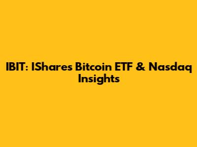 IBIT: IShares Bitcoin ETF & Nasdaq Insights