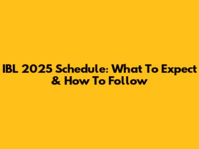 IBL 2025 Schedule: What To Expect & How To Follow