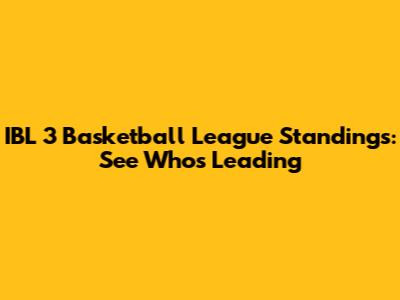 IBL 3 Basketball League Standings: See Who's Leading