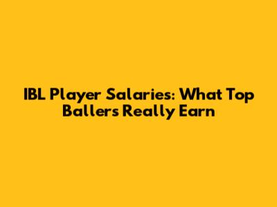 IBL Player Salaries: What Top Ballers Really Earn