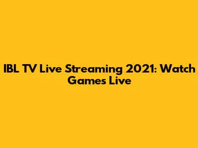 IBL TV Live Streaming 2021: Watch Games Live