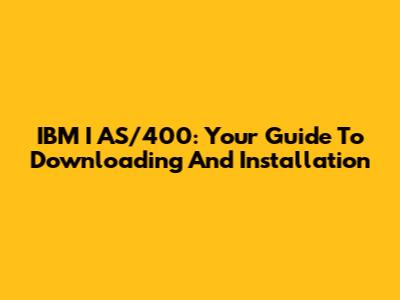 IBM I AS/400: Your Guide To Downloading And Installation
