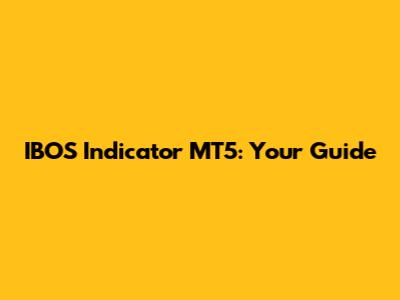 IBOS Indicator MT5: Your Guide