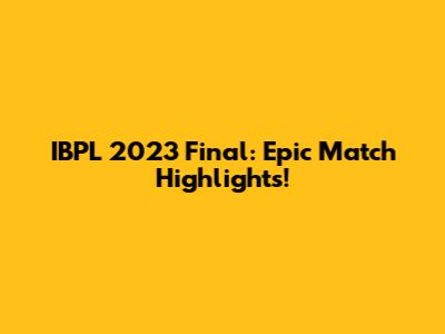 IBPL 2023 Final: Epic Match Highlights!