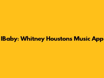 IBaby: Whitney Houston's Music App