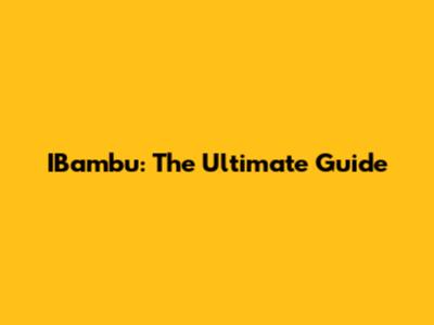 IBambu: The Ultimate Guide
