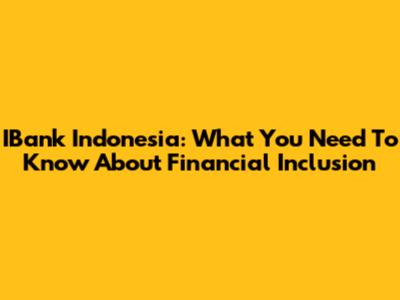 IBank Indonesia: What You Need To Know About Financial Inclusion