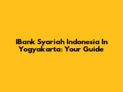 IBank Syariah Indonesia In Yogyakarta: Your Guide