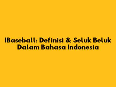 IBaseball: Definisi & Seluk Beluk Dalam Bahasa Indonesia