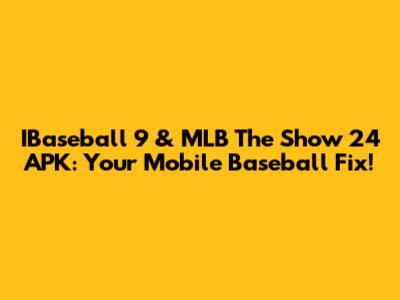 IBaseball 9 & MLB The Show 24 APK: Your Mobile Baseball Fix!