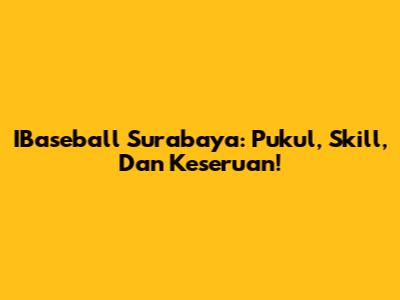 IBaseball Surabaya: Pukul, Skill, Dan Keseruan!