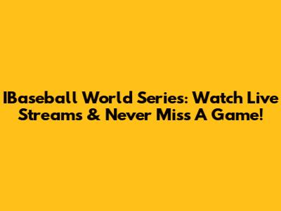 IBaseball World Series: Watch Live Streams & Never Miss A Game!