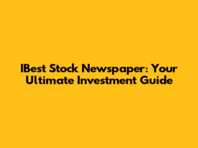 IBest Stock Newspaper: Your Ultimate Investment Guide