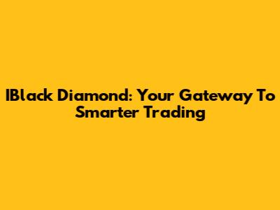 IBlack Diamond: Your Gateway To Smarter Trading
