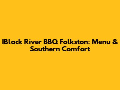 IBlack River BBQ Folkston: Menu & Southern Comfort
