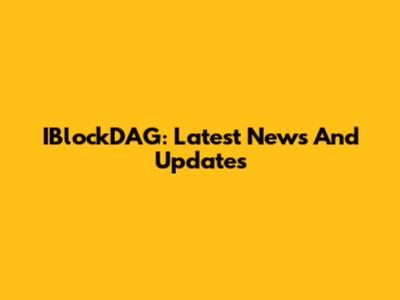 IBlockDAG: Latest News And Updates