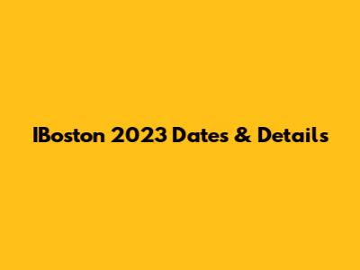 IBoston 2023 Dates & Details