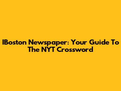 IBoston Newspaper: Your Guide To The NYT Crossword
