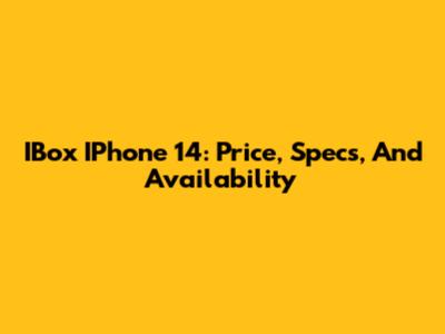 IBox IPhone 14: Price, Specs, And Availability