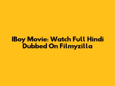 IBoy Movie: Watch Full Hindi Dubbed On Filmyzilla