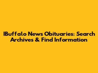 IBuffalo News Obituaries: Search Archives & Find Information
