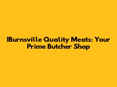 IBurnsville Quality Meats: Your Prime Butcher Shop
