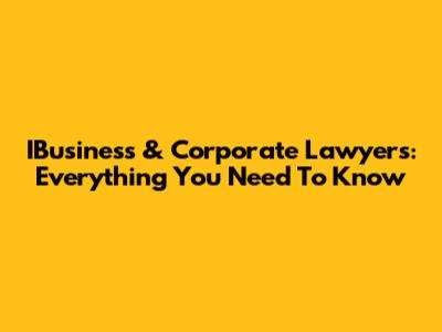 IBusiness & Corporate Lawyers: Everything You Need To Know