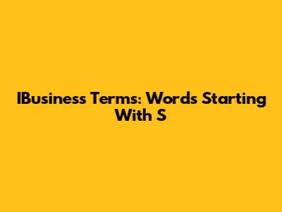 IBusiness Terms: Words Starting With 'S'
