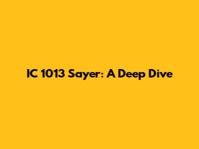 IC 1013 Sayer: A Deep Dive