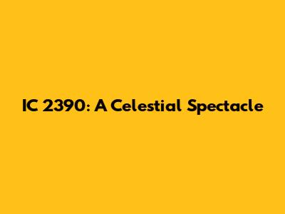 IC 2390: A Celestial Spectacle