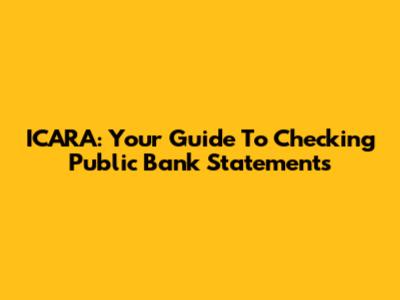 ICARA: Your Guide To Checking Public Bank Statements