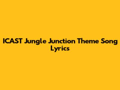 ICAST Jungle Junction Theme Song Lyrics