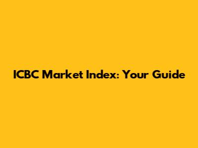 ICBC Market Index: Your Guide