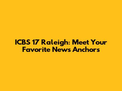 ICBS 17 Raleigh: Meet Your Favorite News Anchors