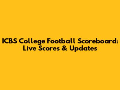 ICBS College Football Scoreboard: Live Scores & Updates