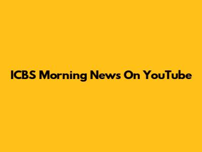 ICBS Morning News On YouTube