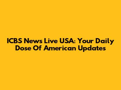 ICBS News Live USA: Your Daily Dose Of American Updates