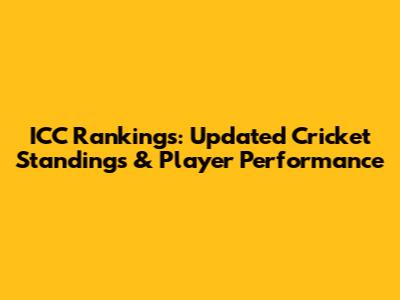 ICC Rankings: Updated Cricket Standings & Player Performance