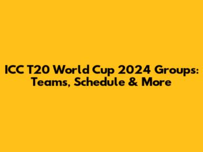 ICC T20 World Cup 2024 Groups: Teams, Schedule & More