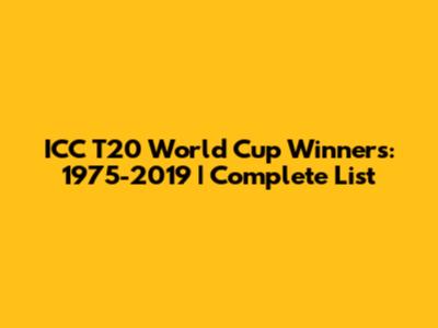 ICC T20 World Cup Winners: 1975-2019 | Complete List