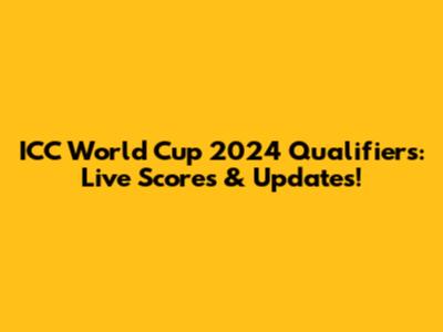 ICC World Cup 2024 Qualifiers: Live Scores & Updates!