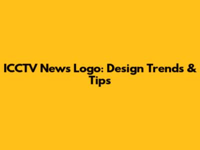 ICCTV News Logo: Design Trends & Tips