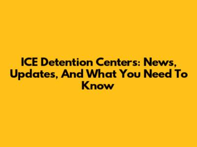 ICE Detention Centers: News, Updates, And What You Need To Know