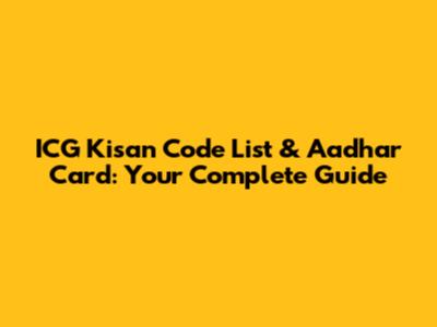 ICG Kisan Code List & Aadhar Card: Your Complete Guide