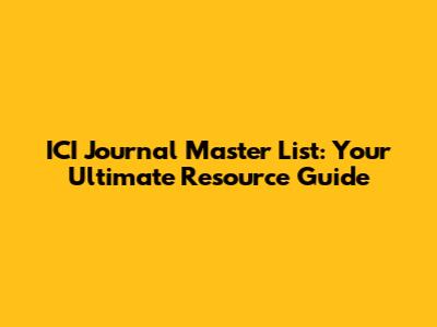 ICI Journal Master List: Your Ultimate Resource Guide