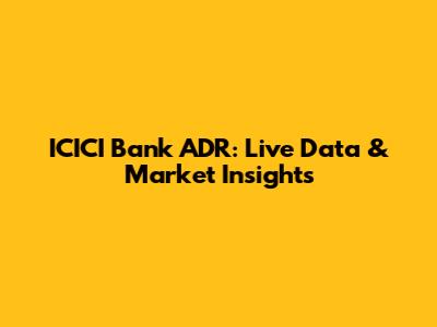 ICICI Bank ADR: Live Data & Market Insights