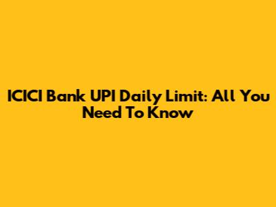 ICICI Bank UPI Daily Limit: All You Need To Know